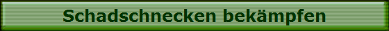Schadschnecken bek�mpfen