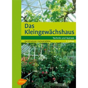 Das Kleingewächshaus - Technik und Nutzung - klick hier für Informationen und Rezensionen Das Kleingewächshaus - Technik und Nutzung - klick hier für Informationen und Rezensionen
