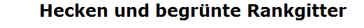        Hecken und begr�nte Rankgitter