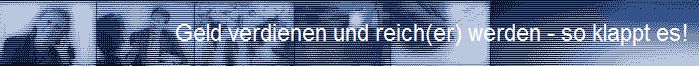 Geld verdienen und reich(er) werden - so klappt es!